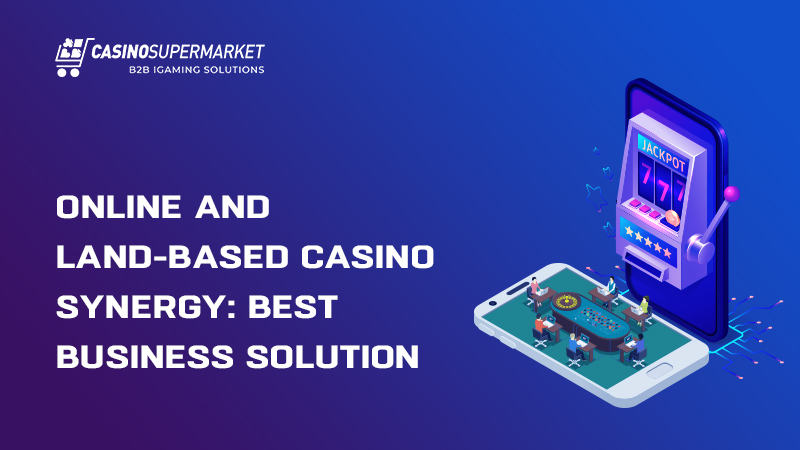 Online and land-based casino synergy