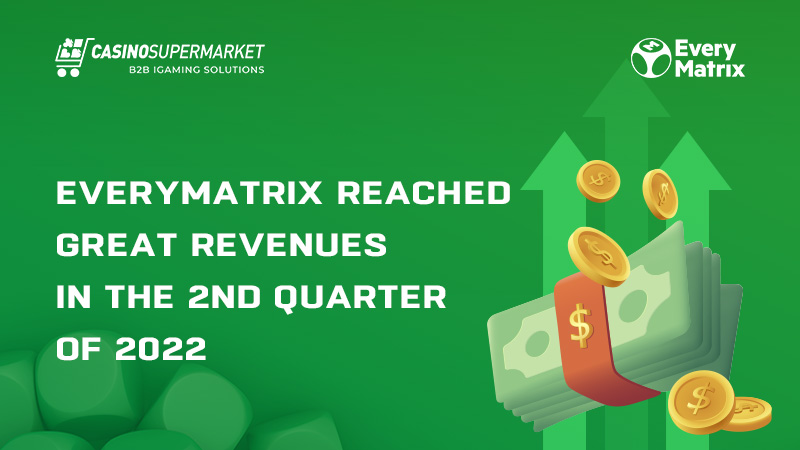 EveryMatrix reached great revenues in Q2 2022