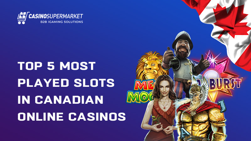Top 5 slots in Canadian online casinos