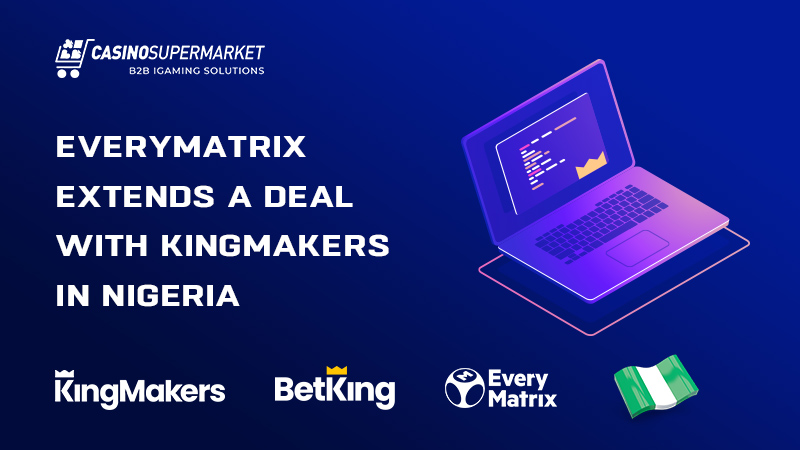 EveryMatrix and KingMakers sign a deal