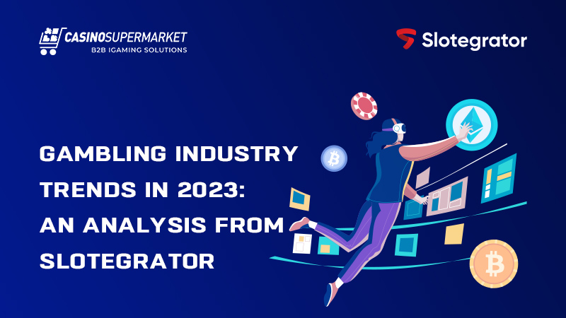 Gambling trends in 2023: Slotegrator’s opinion