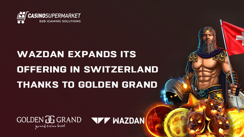 Wazdan and Golden Grand in Switzerland