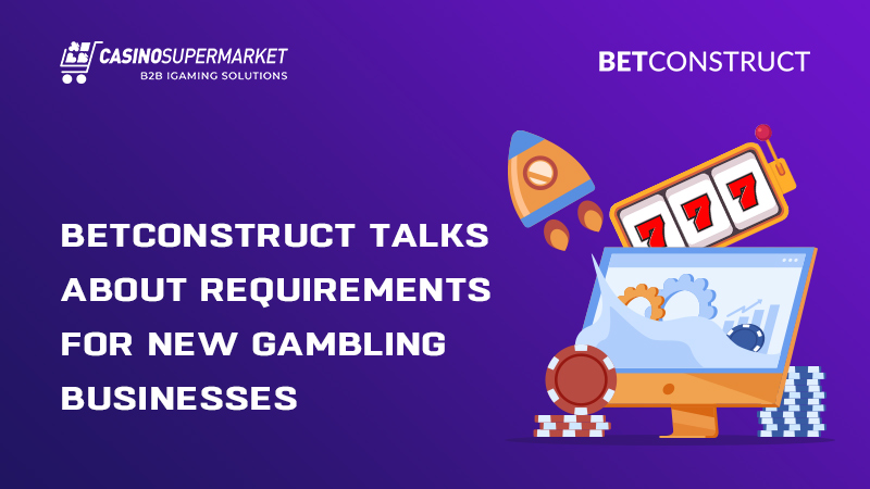 Gambling business launch: BetConstruct’s tips