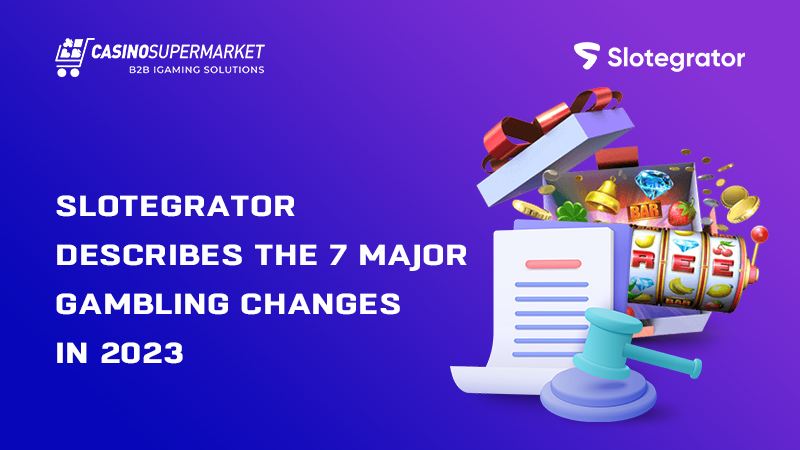 Gambling changes in 2023: Slotegrator’s list