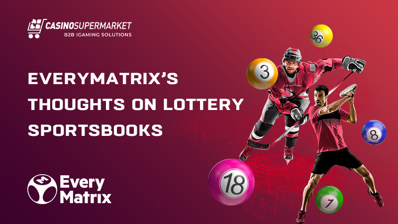 Lotteries and sportsbooks: EveryMatrix’s tips