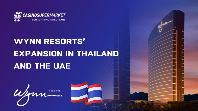 Wynn Resorts’ expansion in Thailand and the UAE