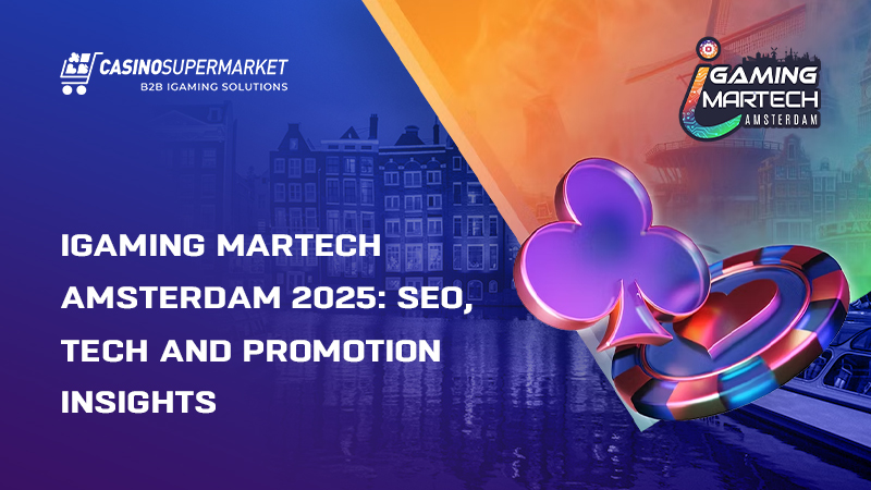 iGaming MarTech Amsterdam 2025: the highlights